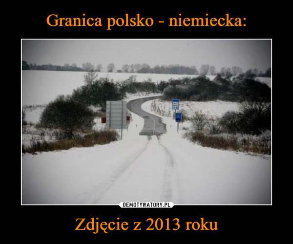 Granica polsko - niemiecka: Zdjęcie z 2013 roku