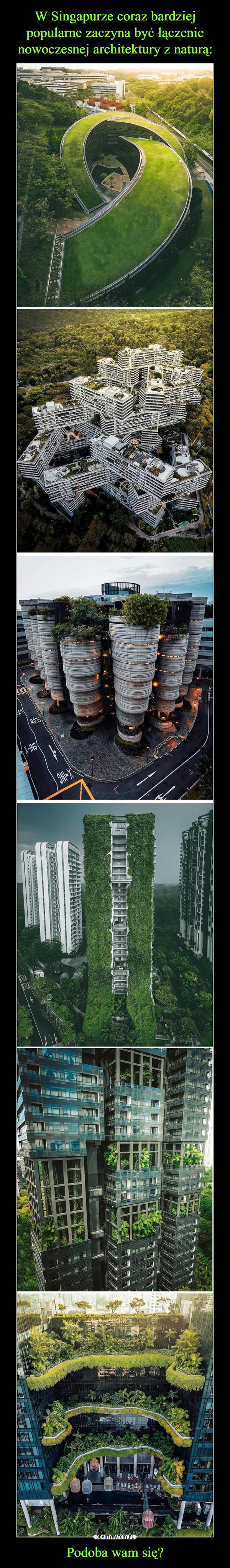 W Singapurze coraz bardziej popularne zaczyna być łączenie nowoczesnej architektury z naturą: Podoba wam się?