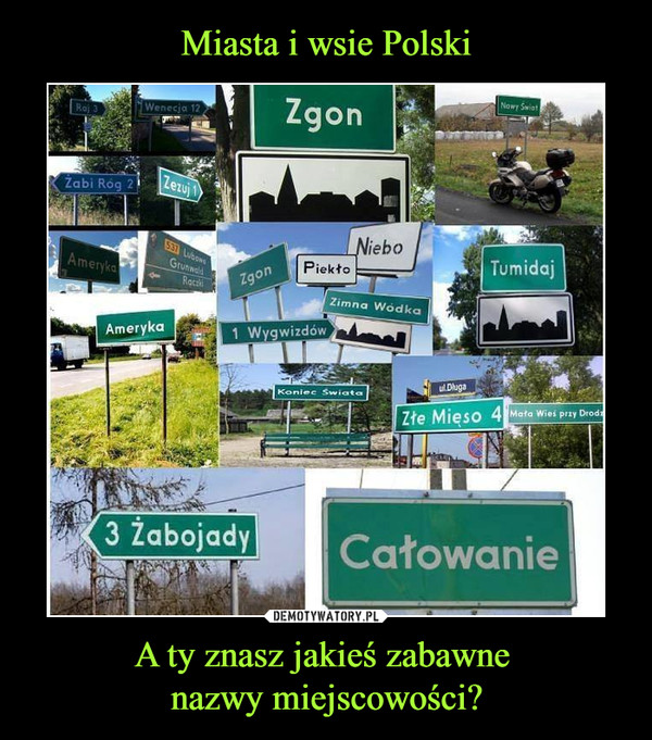 A ty znasz jakieś zabawne nazwy miejscowości? –  