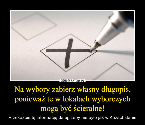 Na wybory zabierz własny długopis, ponieważ te w lokalach wyborczych mogą być ścieralne! – Przekażcie tę informację dalej, żeby nie było jak w Kazachstanie 