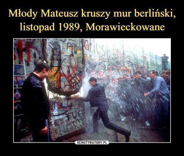 Młody Mateusz kruszy mur berliński, listopad 1989, Morawieckowane
