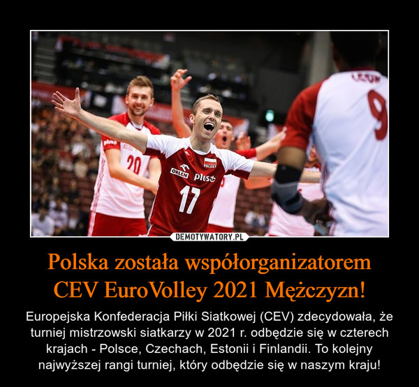 Polska została współorganizatoremCEV EuroVolley 2021 Mężczyzn! – Europejska Konfederacja Piłki Siatkowej (CEV) zdecydowała, że turniej mistrzowski siatkarzy w 2021 r. odbędzie się w czterech krajach - Polsce, Czechach, Estonii i Finlandii. To kolejny najwyższej rangi turniej, który odbędzie się w naszym kraju! 