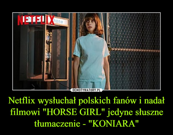 Netflix wysłuchał polskich fanów i nadał filmowi "HORSE GIRL" jedyne słuszne tłumaczenie - "KONIARA" –  