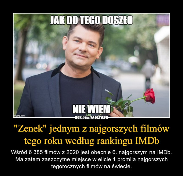 "Zenek" jednym z najgorszych filmów tego roku według rankingu IMDb – Wśród 6 385 filmów z 2020 jest obecnie 6. najgorszym na IMDb. Ma zatem zaszczytne miejsce w elicie 1 promila najgorszych tegorocznych filmów na świecie. 