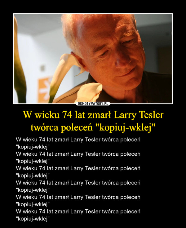 W wieku 74 lat zmarł Larry Tesler twórca poleceń "kopiuj-wklej" – W wieku 74 lat zmarł Larry Tesler twórca poleceń "kopiuj-wklej"W wieku 74 lat zmarł Larry Tesler twórca poleceń "kopiuj-wklej"W wieku 74 lat zmarł Larry Tesler twórca poleceń "kopiuj-wklej"W wieku 74 lat zmarł Larry Tesler twórca poleceń "kopiuj-wklej"W wieku 74 lat zmarł Larry Tesler twórca poleceń "kopiuj-wklej"W wieku 74 lat zmarł Larry Tesler twórca poleceń "kopiuj-wklej" 