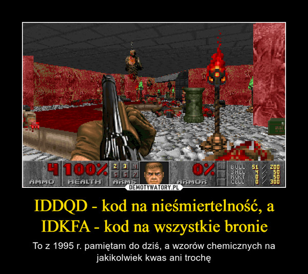 IDDQD - kod na nieśmiertelność, a IDKFA - kod na wszystkie bronie