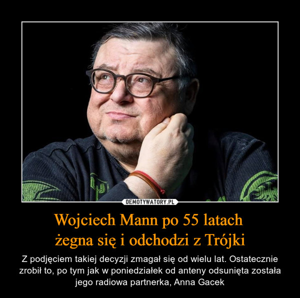 Wojciech Mann po 55 latach żegna się i odchodzi z Trójki – Z podjęciem takiej decyzji zmagał się od wielu lat. Ostatecznie zrobił to, po tym jak w poniedziałek od anteny odsunięta została jego radiowa partnerka, Anna Gacek 
