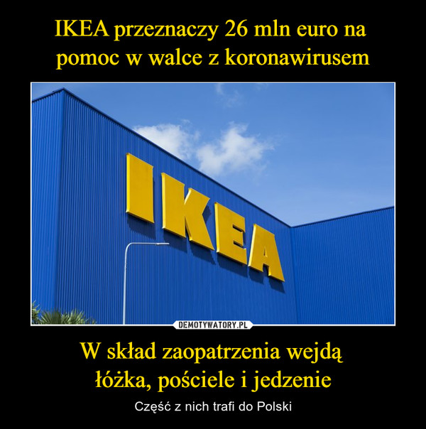 W skład zaopatrzenia wejdą łóżka, pościele i jedzenie – Część z nich trafi do Polski IKEA