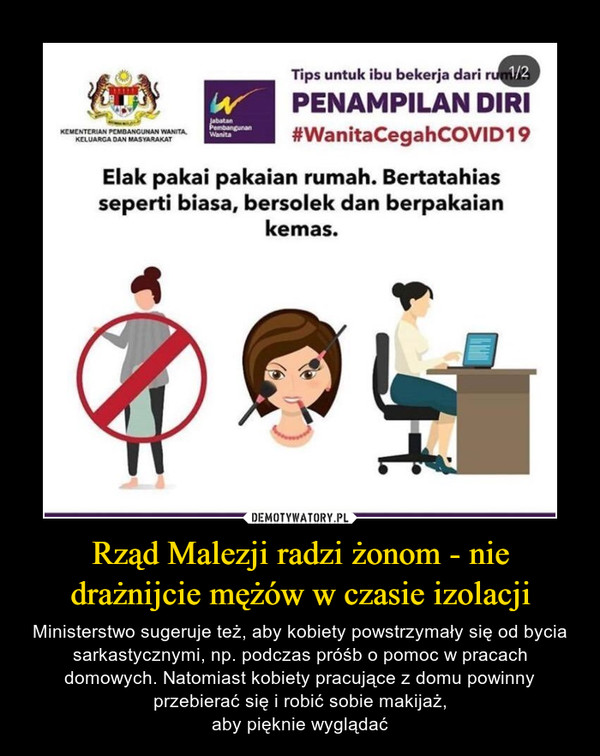 Rząd Malezji radzi żonom - nie drażnijcie mężów w czasie izolacji – Ministerstwo sugeruje też, aby kobiety powstrzymały się od bycia sarkastycznymi, np. podczas próśb o pomoc w pracach domowych. Natomiast kobiety pracujące z domu powinny przebierać się i robić sobie makijaż,aby pięknie wyglądać 