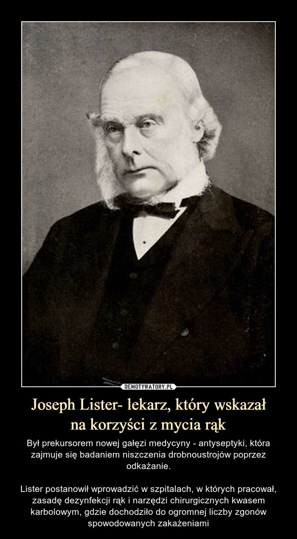 Joseph Lister- lekarz, który wskazał
na korzyści z mycia rąk