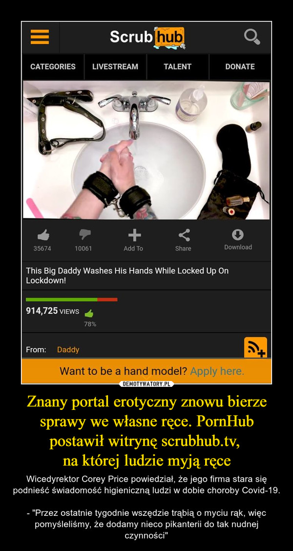 Znany portal erotyczny znowu bierze sprawy we własne ręce. PornHub postawił witrynę scrubhub.tv, 
na której ludzie myją ręce