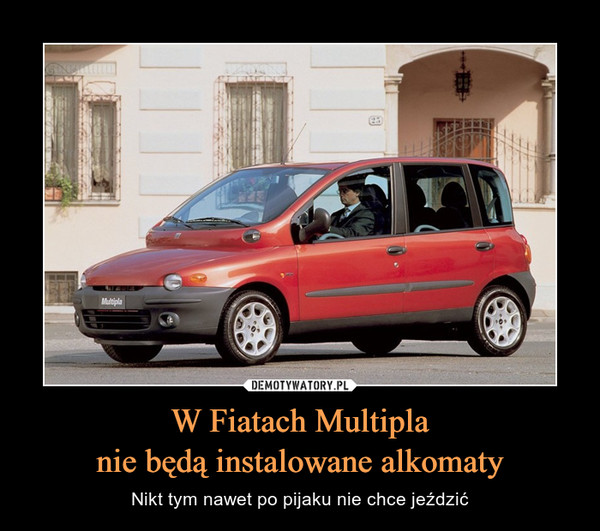 W Fiatach Multipla
nie będą instalowane alkomaty