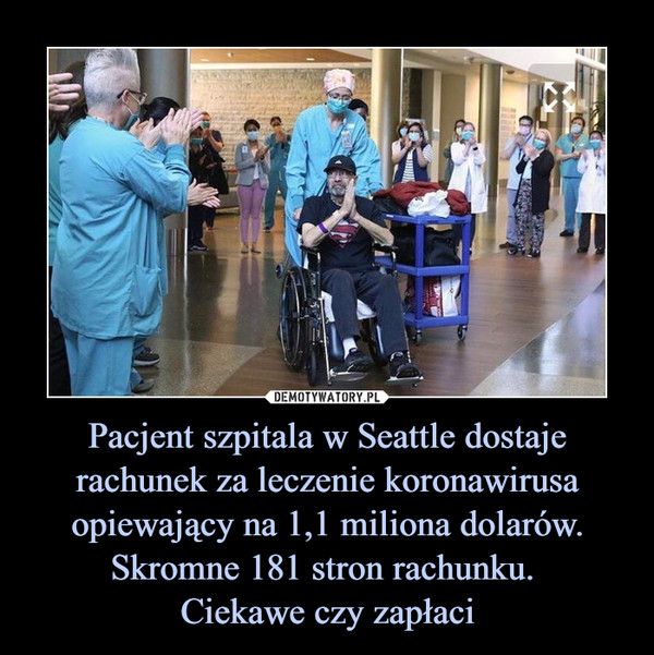 Pacjent szpitala w Seattle dostaje rachunek za leczenie koronawirusa opiewający na 1,1 miliona dolarów. Skromne 181 stron rachunku. Ciekawe czy zapłaci –  