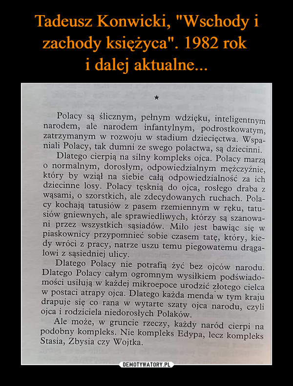 Tadeusz Konwicki, "Wschody i zachody księżyca". 1982 rok 
i dalej aktualne...