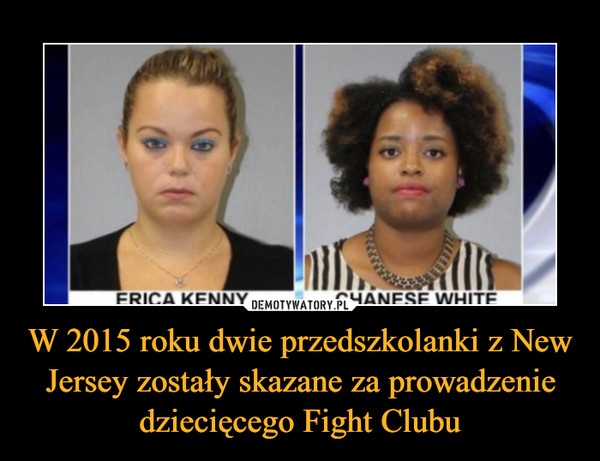 W 2015 roku dwie przedszkolanki z New Jersey zostały skazane za prowadzenie dziecięcego Fight Clubu –  
