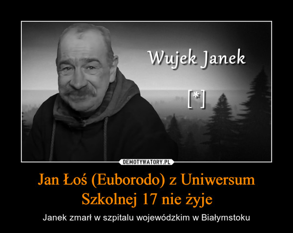 Jan Łoś (Euborodo) z Uniwersum Szkolnej 17 nie żyje
