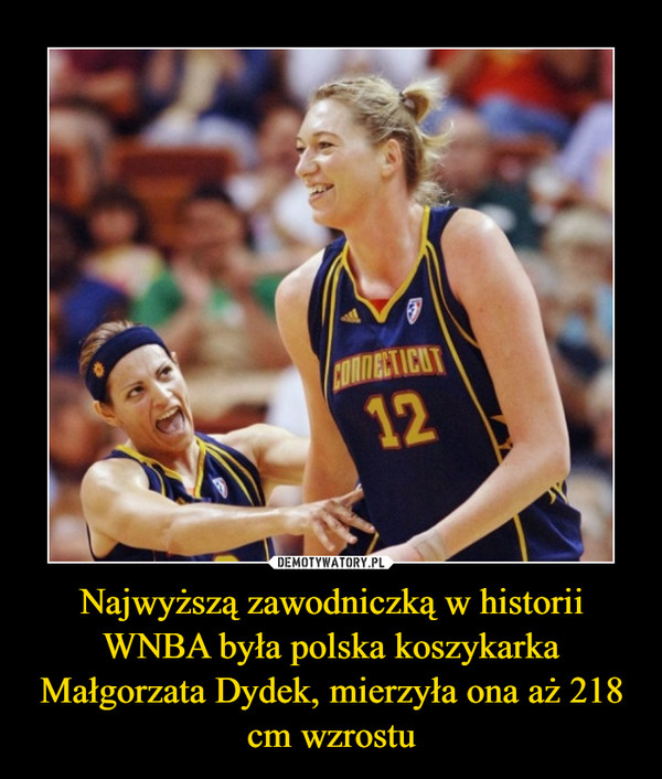 Najwyższą zawodniczką w historii WNBA była polska koszykarka Małgorzata Dydek, mierzyła ona aż 218 cm wzrostu