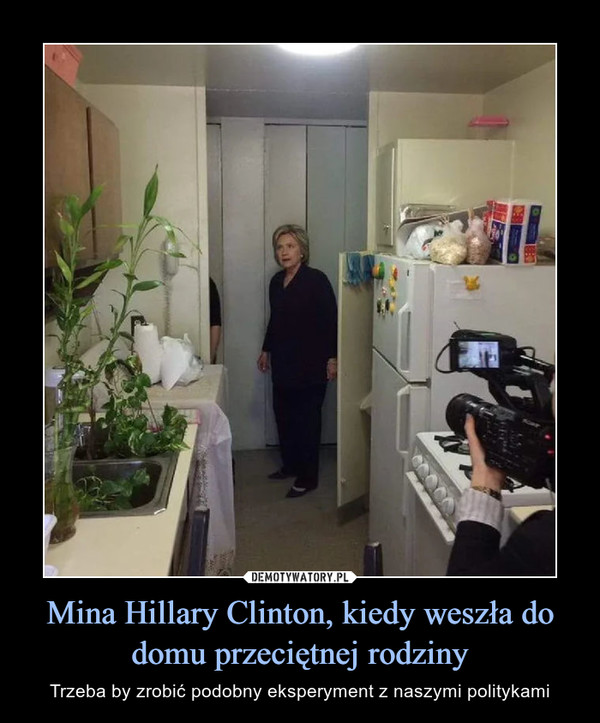 Mina Hillary Clinton, kiedy weszła do domu przeciętnej rodziny – Trzeba by zrobić podobny eksperyment z naszymi politykami 