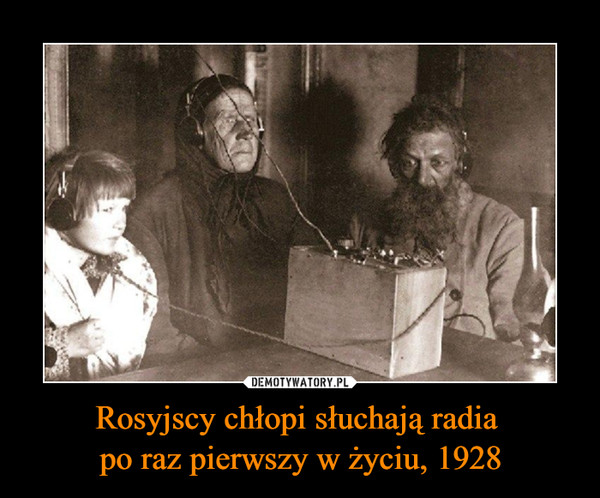 Rosyjscy chłopi słuchają radia po raz pierwszy w życiu, 1928 –  