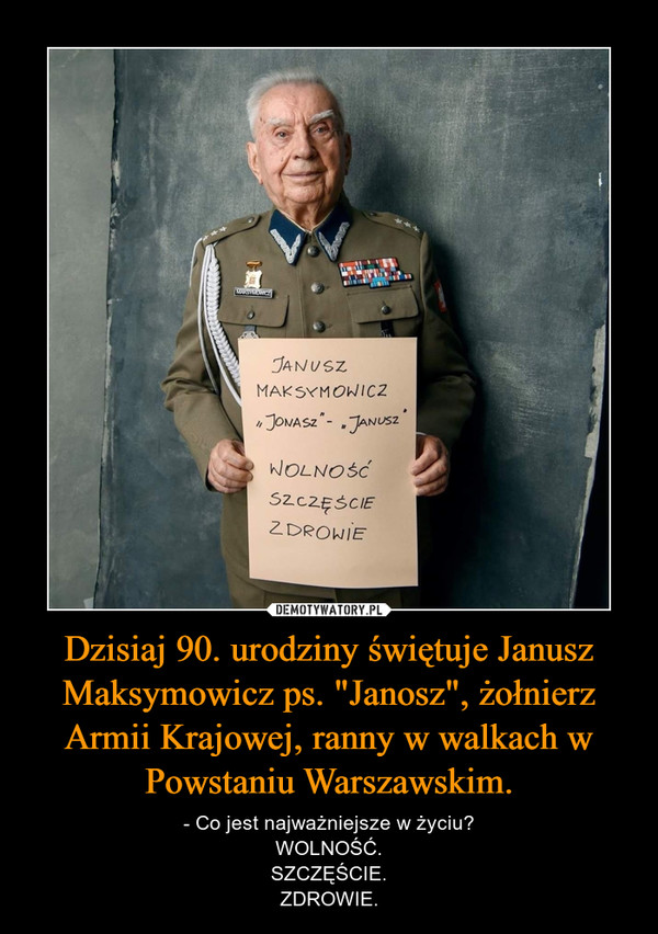 Dzisiaj 90. urodziny świętuje Janusz Maksymowicz ps. "Janosz", żołnierz Armii Krajowej, ranny w walkach w Powstaniu Warszawskim.