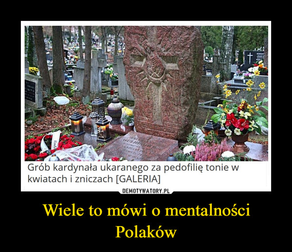 Wiele to mówi o mentalności Polaków –  Grób kardynała ukaranego za pedofilię tonie w kwiatach i zniczach [GALERIA]