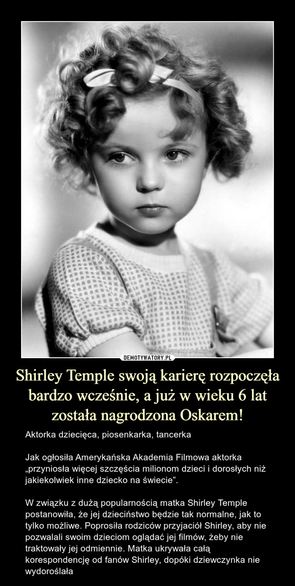 Shirley Temple swoją karierę rozpoczęła bardzo wcześnie, a już w wieku 6 lat została nagrodzona Oskarem!