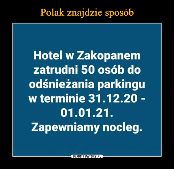 –  Hotel w Zakopanemzatrudni 50 osób doodśnieżania parkinguw terminie 31.12.20 -01.01.21.Zapewniamy nocleg.