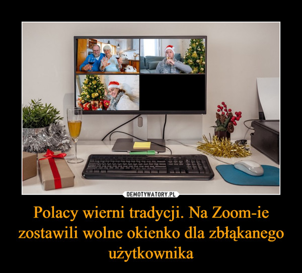Polacy wierni tradycji. Na Zoom-ie zostawili wolne okienko dla zbłąkanego użytkownika –  