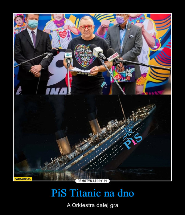 PiS Titanic na dno – A Orkiestra dalej gra 