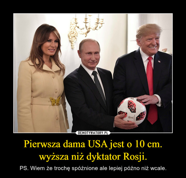 Pierwsza dama USA jest o 10 cm. wyższa niż dyktator Rosji. – PS. Wiem że trochę spóźnione ale lepiej późno niż wcale. 