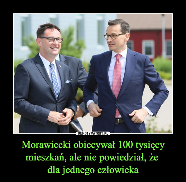 Morawiecki obiecywał 100 tysięcy mieszkań, ale nie powiedział, że dla jednego człowieka –  