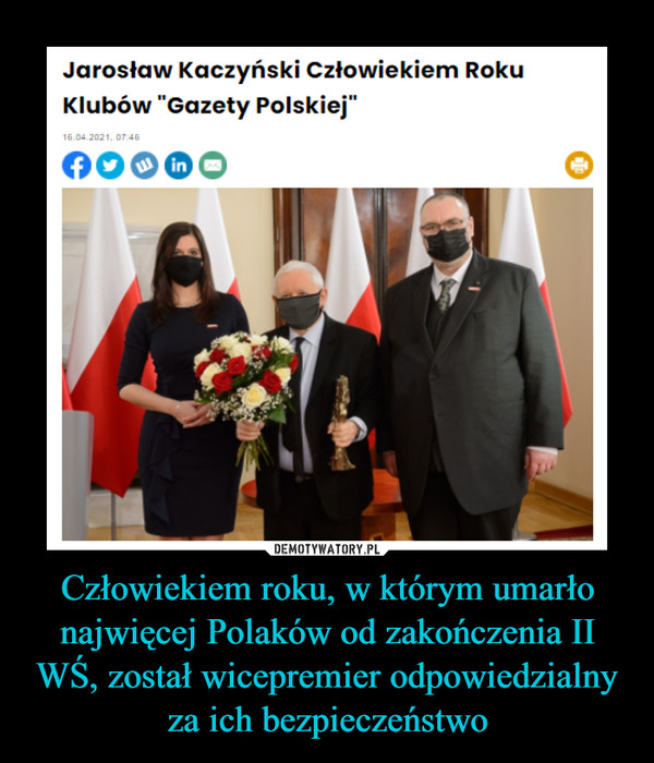 Człowiekiem roku, w którym umarło najwięcej Polaków od zakończenia II WŚ, został wicepremier odpowiedzialny za ich bezpieczeństwo –  Jarosław Kaczyński Człowiekiem RokuKlubów "Gazety Polskiej"