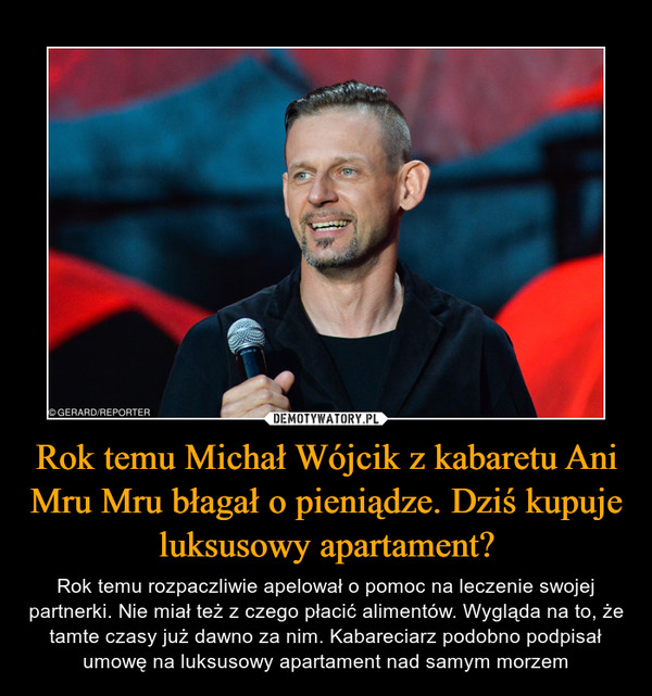 Rok temu Michał Wójcik z kabaretu Ani Mru Mru błagał o pieniądze. Dziś kupuje luksusowy apartament?