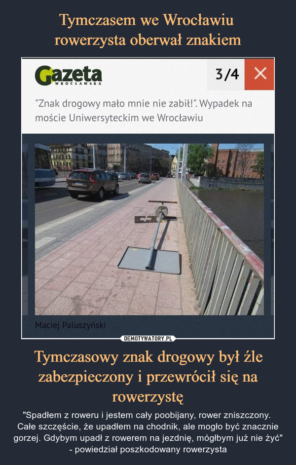 Tymczasem we Wrocławiu 
rowerzysta oberwał znakiem Tymczasowy znak drogowy był źle zabezpieczony i przewrócił się na rowerzystę