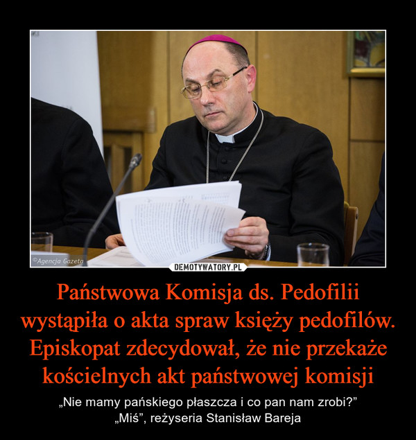 Państwowa Komisja ds. Pedofilii wystąpiła o akta spraw księży pedofilów. Episkopat zdecydował, że nie przekaże kościelnych akt państwowej komisji