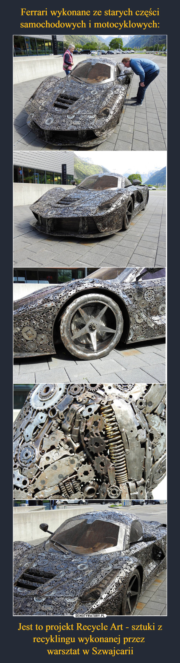 Ferrari wykonane ze starych części samochodowych i motocyklowych: Jest to projekt Recycle Art - sztuki z recyklingu wykonanej przez 
warsztat w Szwajcarii