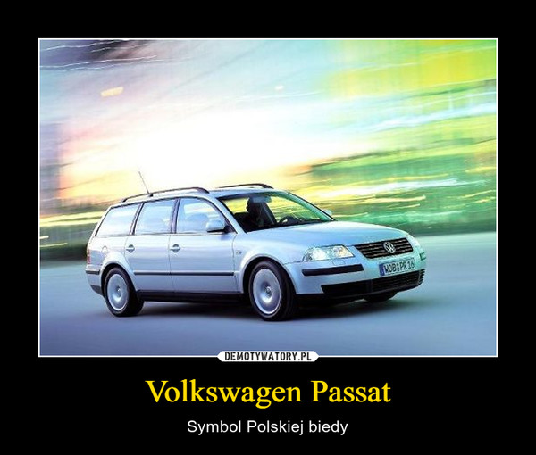Volkswagen Passat – Symbol Polskiej biedy 