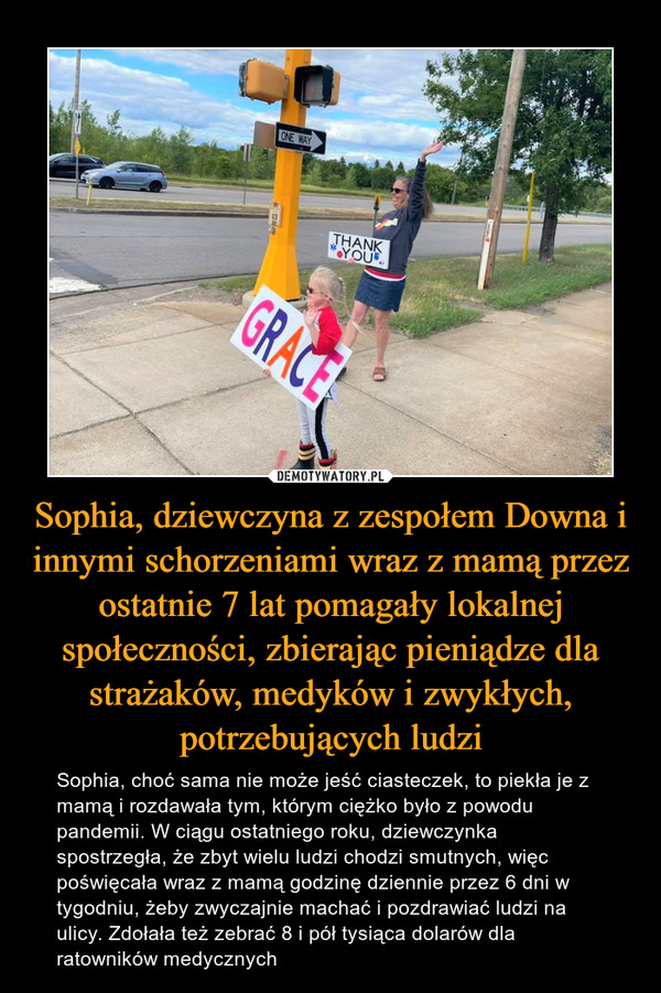 Sophia, dziewczyna z zespołem Downa i innymi schorzeniami wraz z mamą przez ostatnie 7 lat pomagały lokalnej społeczności, zbierając pieniądze dla strażaków, medyków i zwykłych, potrzebujących ludzi