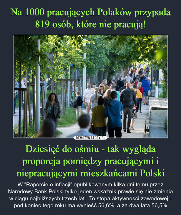 Na 1000 pracujących Polaków przypada 819 osób, które nie pracują! Dziesięć do ośmiu - tak wygląda proporcja pomiędzy pracującymi i niepracującymi mieszkańcami Polski