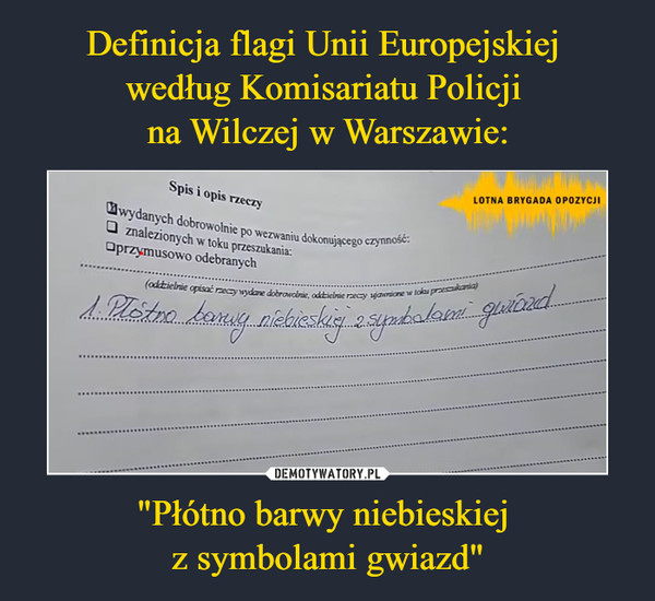 Definicja flagi Unii Europejskiej 
według Komisariatu Policji 
na Wilczej w Warszawie: "Płótno barwy niebieskiej 
z symbolami gwiazd"