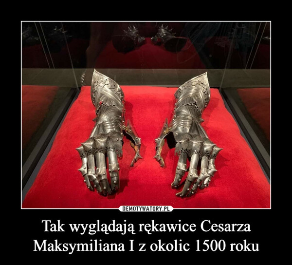 Tak wyglądają rękawice Cesarza Maksymiliana I z okolic 1500 roku