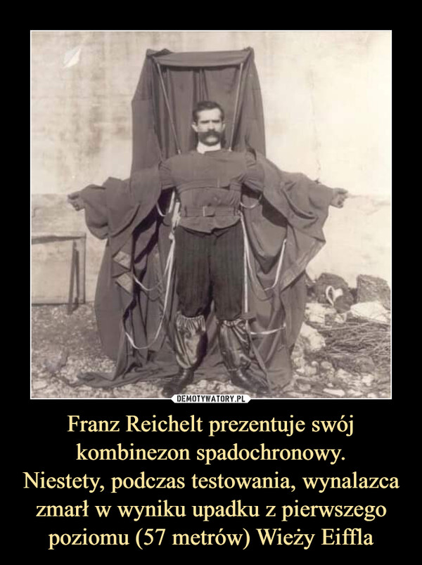 Franz Reichelt prezentuje swój kombinezon spadochronowy.
Niestety, podczas testowania, wynalazca zmarł w wyniku upadku z pierwszego poziomu (57 metrów) Wieży Eiffla
