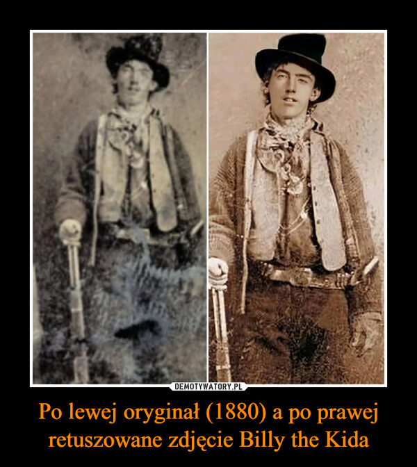 Po lewej oryginał (1880) a po prawej retuszowane zdjęcie Billy the Kida –  