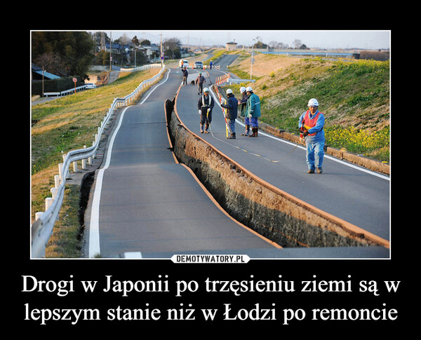 Drogi w Japonii po trzęsieniu ziemi są w lepszym stanie niż w Łodzi po remoncie –  
