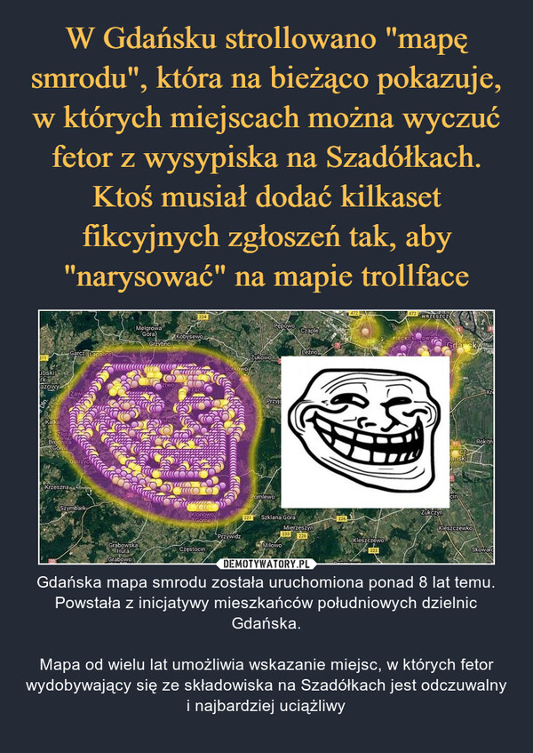 W Gdańsku strollowano "mapę smrodu", która na bieżąco pokazuje, w których miejscach można wyczuć fetor z wysypiska na Szadółkach. Ktoś musiał dodać kilkaset fikcyjnych zgłoszeń tak, aby "narysować" na mapie trollface