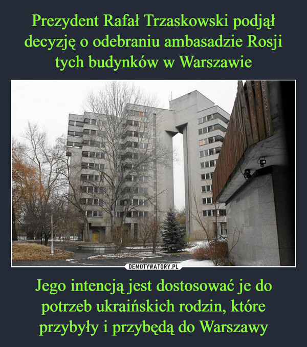 Prezydent Rafał Trzaskowski podjął decyzję o odebraniu ambasadzie Rosji tych budynków w Warszawie Jego intencją jest dostosować je do potrzeb ukraińskich rodzin, które przybyły i przybędą do Warszawy