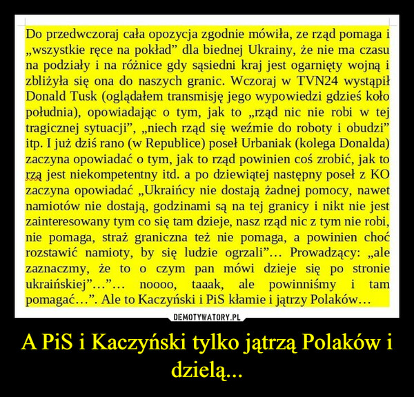 A PiS i Kaczyński tylko jątrzą Polaków i dzielą... –  