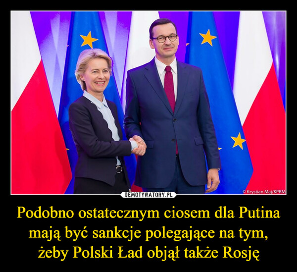 Podobno ostatecznym ciosem dla Putina mają być sankcje polegające na tym, żeby Polski Ład objął także Rosję –  