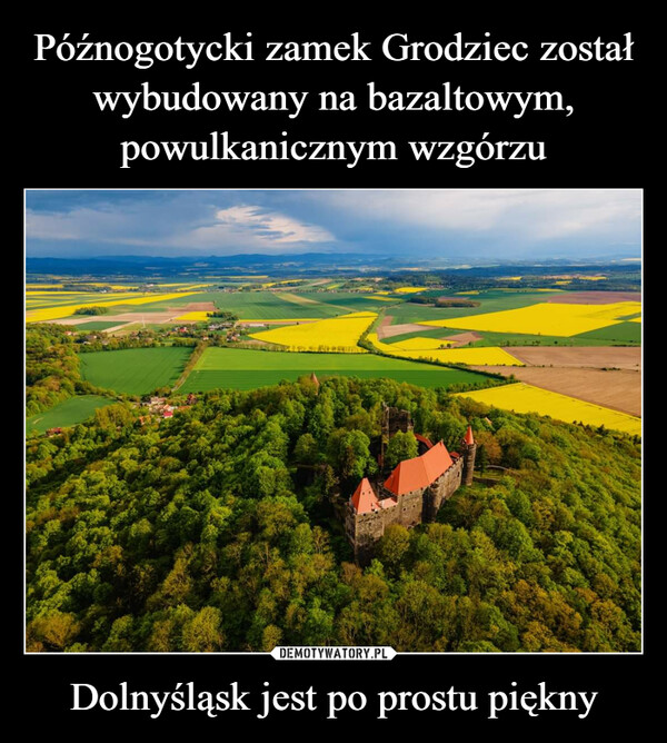Późnogotycki zamek Grodziec został wybudowany na bazaltowym, powulkanicznym wzgórzu Dolnyśląsk jest po prostu piękny