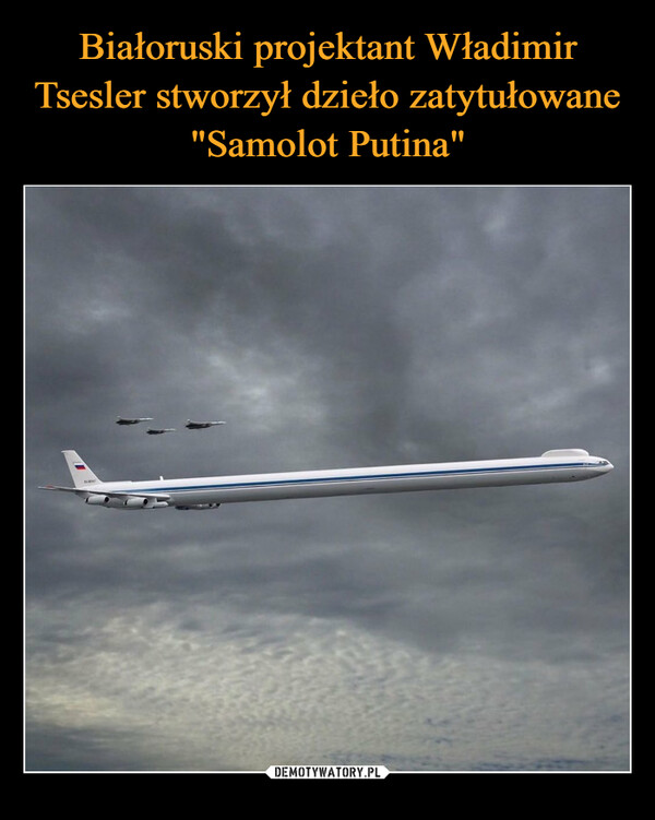 Białoruski projektant Władimir Tsesler stworzył dzieło zatytułowane "Samolot Putina"